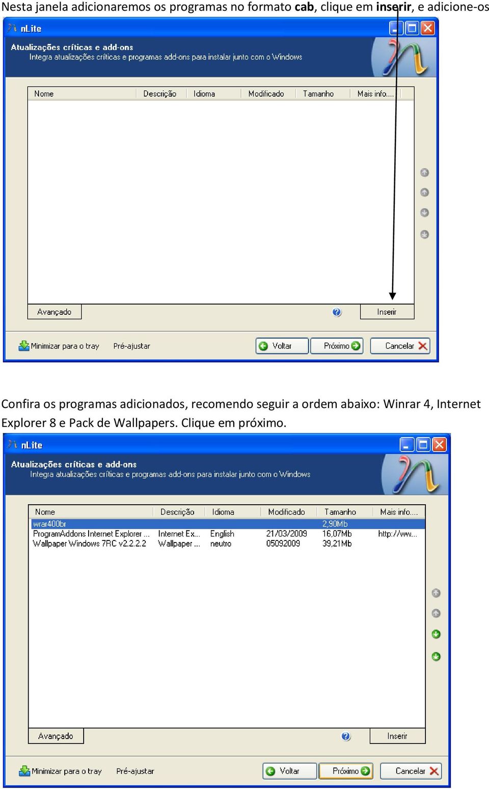 adicionados, recomendo seguir a ordem abaixo: Winrar 4,