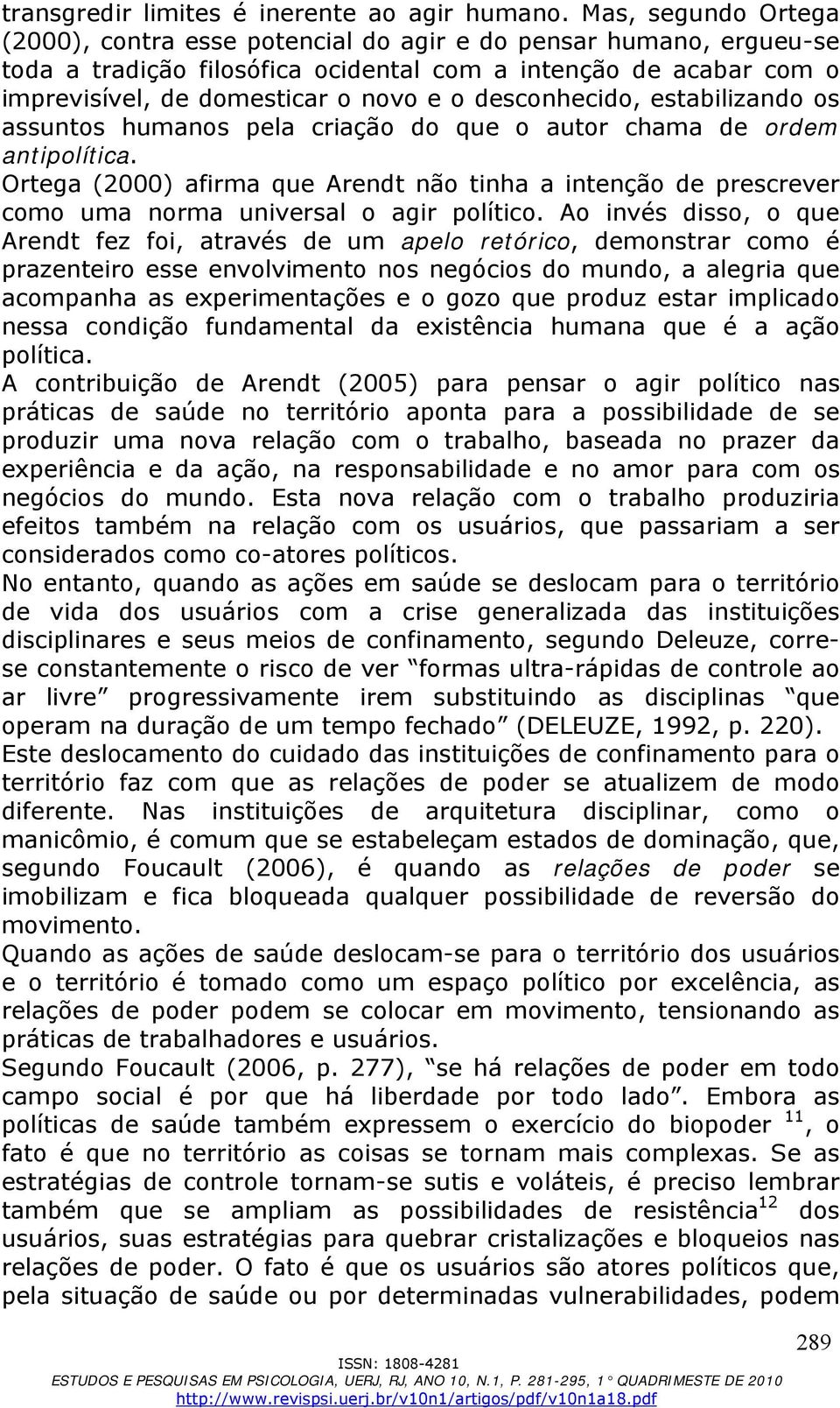 desconhecido, estabilizando os assuntos humanos pela criação do que o autor chama de ordem antipolítica.