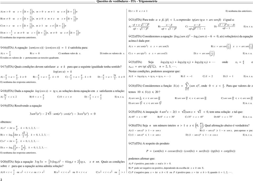 E) todos os valors d x prtncnts ao trciro quadrant. 7)(IT Quais condiçõs dvm satisfazr a k log(sc a) = k para qu a sguint igualdad tnha sntido?