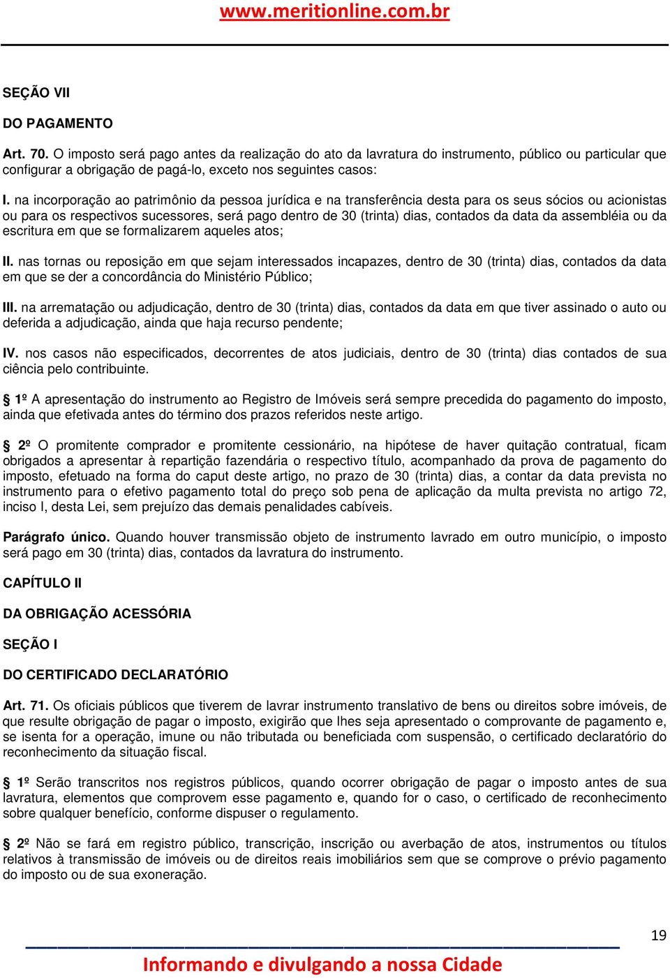 da assembléia ou da escritura em que se formalizarem aqueles atos; II.