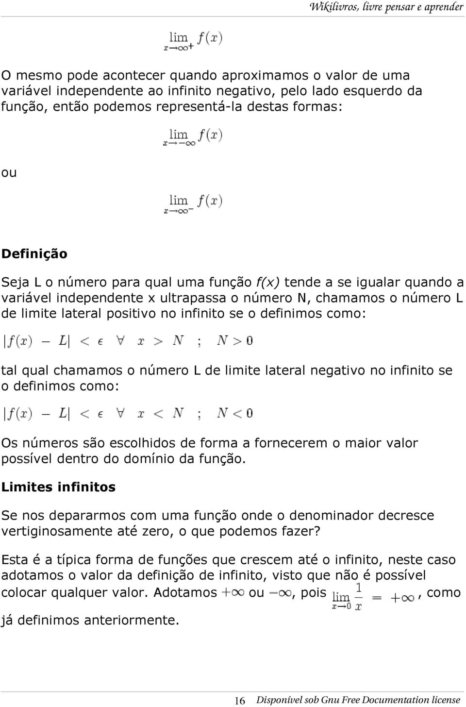 chamamos o número L de limite lateral negativo no infinito se o definimos como: Os números são escolhidos de forma a fornecerem o maior valor possível dentro do domínio da função.