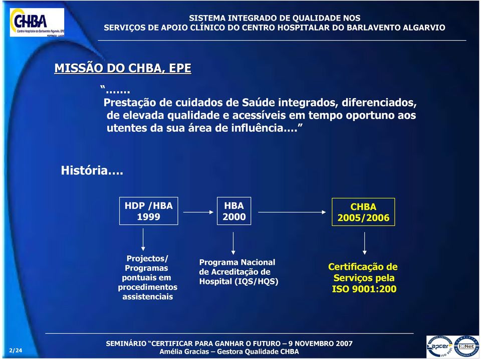 tempo oportuno aos utentes da sua área de influência. História.