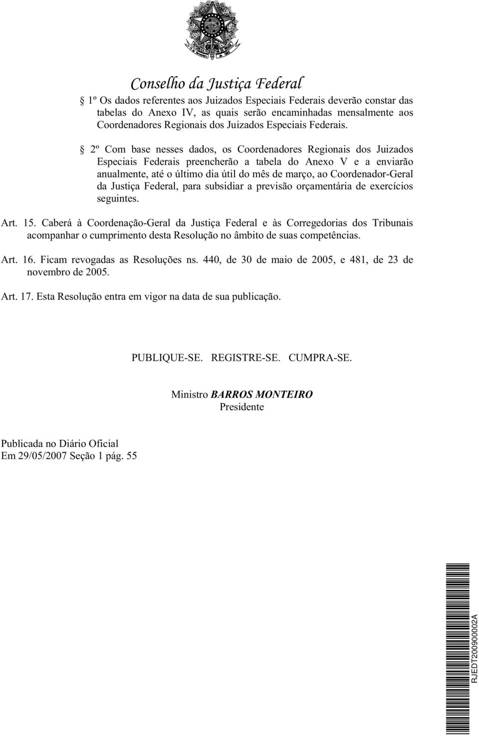 Coordenador-Geral da Justiça Federal, para subsidiar a previsão orçamentária de exercícios seguintes. Art. 15.