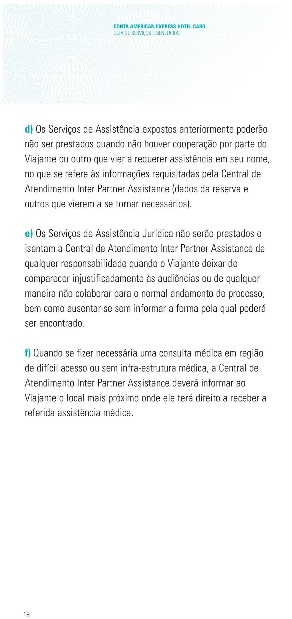 refere às informações requisitadas pela Central de Atendimento Inter Partner Assistance (dados da reserva e outros que vierem a se tornar necessários).