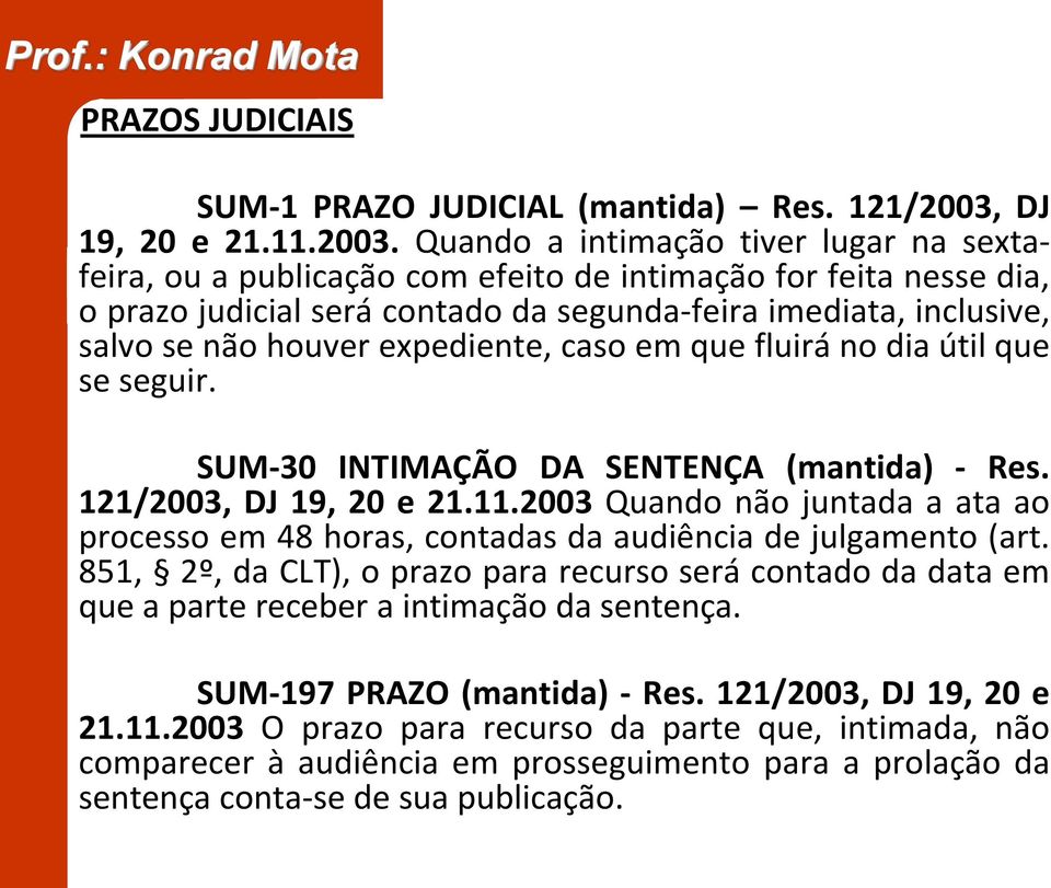 Quando a intimação tiver lugar na sextafeira, ou a publicação com efeito de intimação for feita nesse dia, o prazo judicial será contado da segunda-feira imediata, inclusive, salvo se não houver