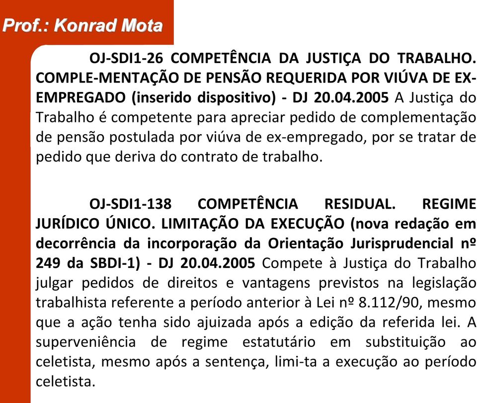 OJ-SDI1-138 COMPETÊNCIA RESIDUAL. REGIME JURÍDICO ÚNICO. LIMITAÇÃO DA EXECUÇÃO (nova redação em decorrência da incorporação da Orientação Jurisprudencial nº 249 da SBDI-1) - DJ 20.04.