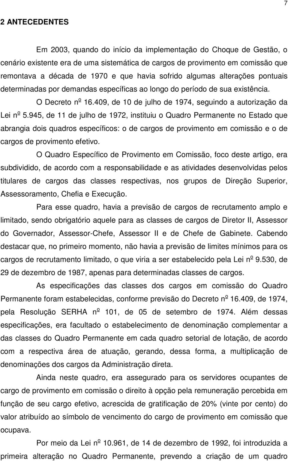 409, de 10 de julho de 1974, seguindo a autorização da Lei n o 5.