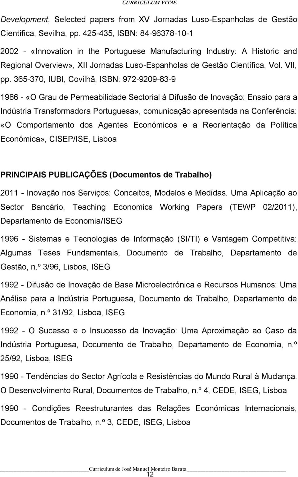 365-370, IUBI, Covilhã, ISBN: 972-9209-83-9 1986 - «O Grau de Permeabilidade Sectorial à Difusão de Inovação: Ensaio para a Indústria Transformadora Portuguesa», comunicação apresentada na