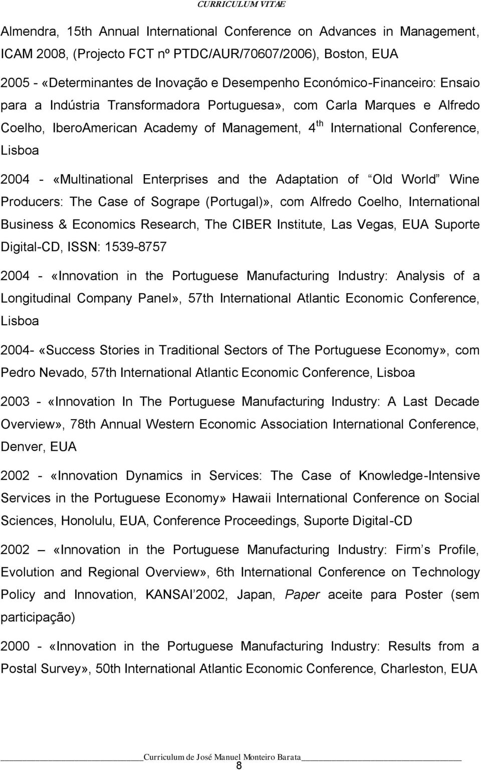 «Multinational Enterprises and the Adaptation of Old World Wine Producers: The Case of Sogrape (Portugal)», com Alfredo Coelho, International Business & Economics Research, The CIBER Institute, Las