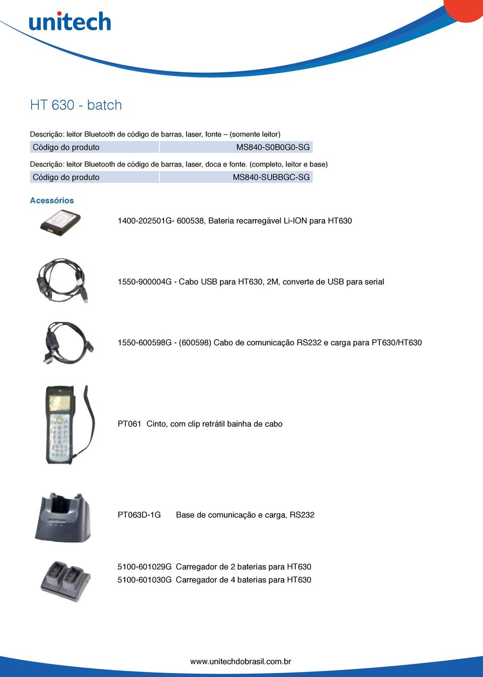 (completo, leitor e base) MS840-SUBBGC-SG Acessórios 1400-202501G- 600538, Bateria recarregável Li-ION para HT630 1550-900004G - Cabo USB para HT630, 2M,