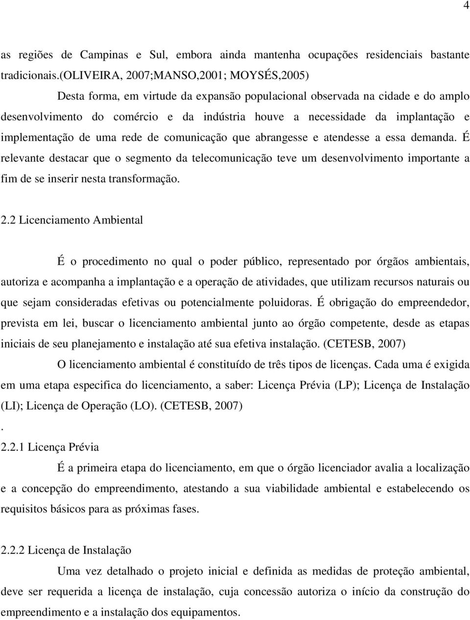 e implementação de uma rede de comunicação que abrangesse e atendesse a essa demanda.