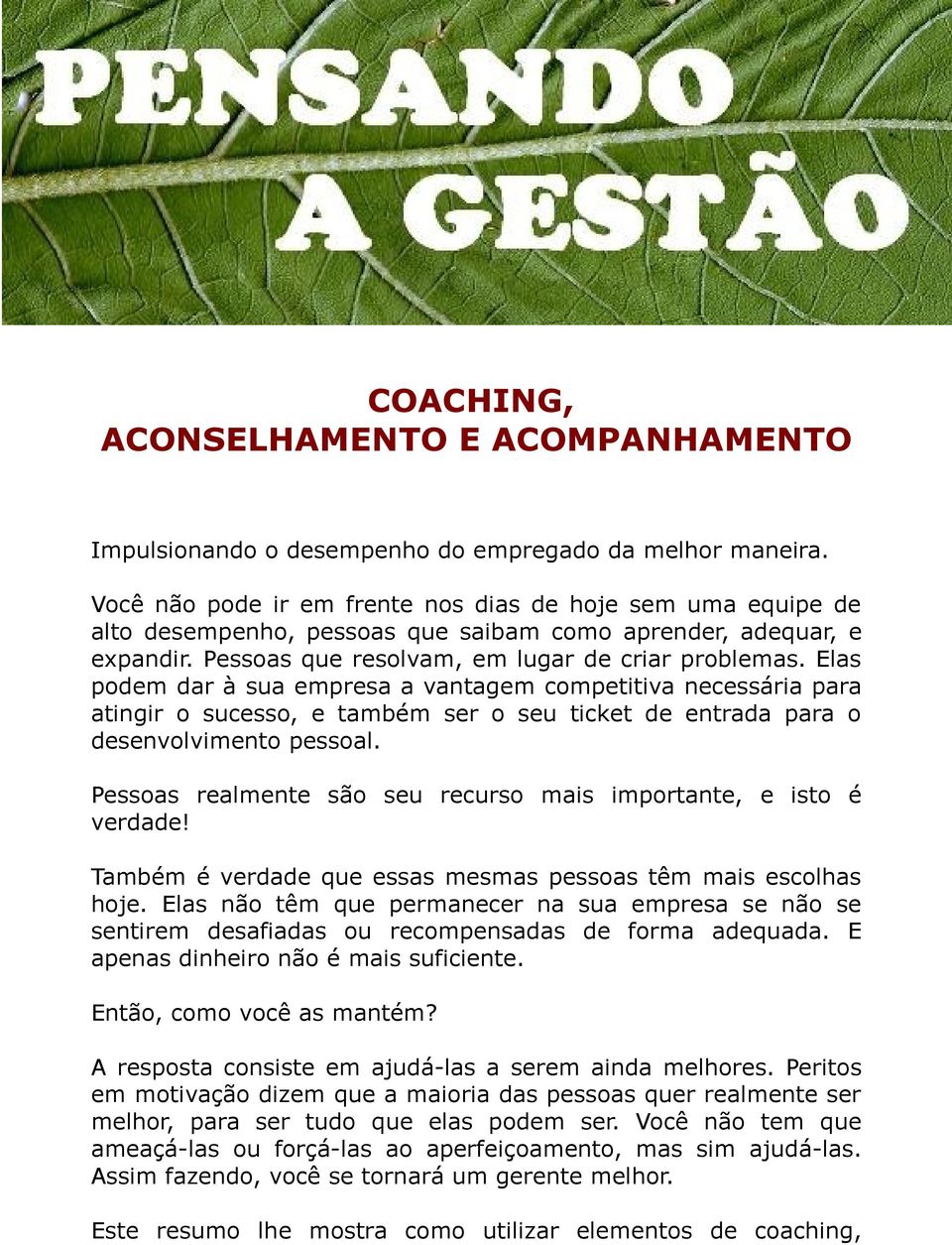 Elas podem dar à sua empresa a vantagem competitiva necessária para atingir o sucesso, e também ser o seu ticket de entrada para o desenvolvimento pessoal.