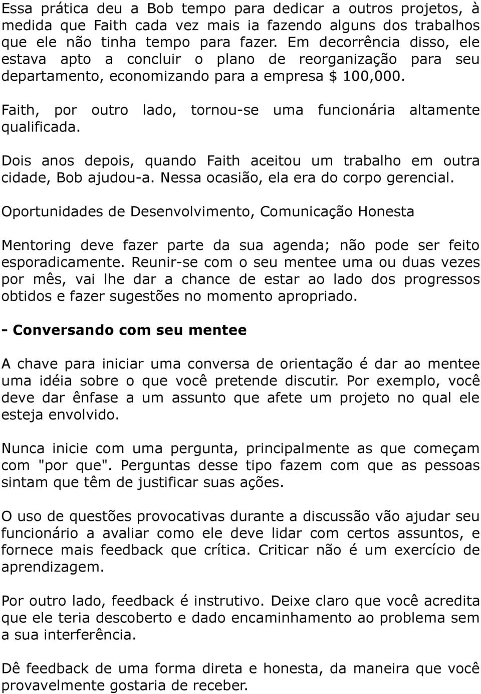 Faith, por outro lado, tornou-se uma funcionária altamente qualificada. Dois anos depois, quando Faith aceitou um trabalho em outra cidade, Bob ajudou-a. Nessa ocasião, ela era do corpo gerencial.