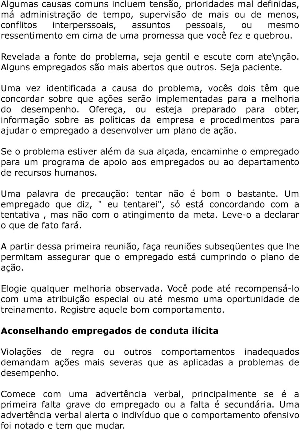 Uma vez identificada a causa do problema, vocês dois têm que concordar sobre que ações serão implementadas para a melhoria do desempenho.