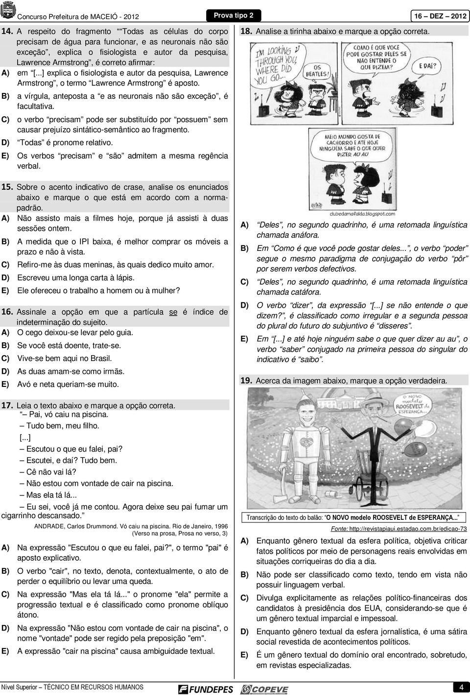 B) a vírgula, anteposta a e as neuronais não são exceção, é facultativa. C) o verbo precisam pode ser substituído por possuem sem causar prejuízo sintático-semântico ao fragmento.