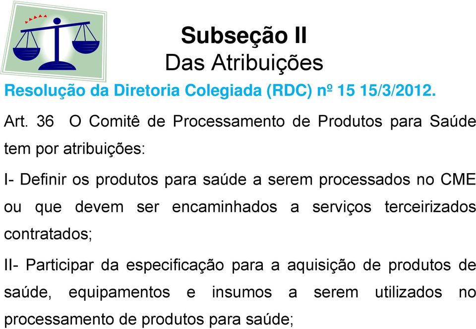 serem processados no CME ou que devem ser encaminhados a serviços terceirizados contratados; II- Participar da