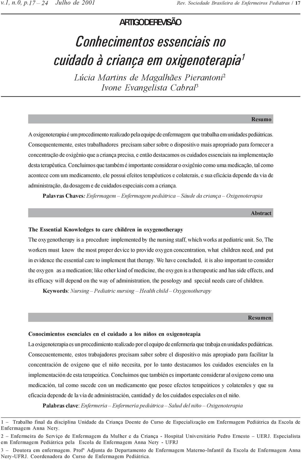 3 Resumo A oxigenoterapia é um procedimento realizado pela equipe de enfermagem que trabalha em unidades pediátricas.