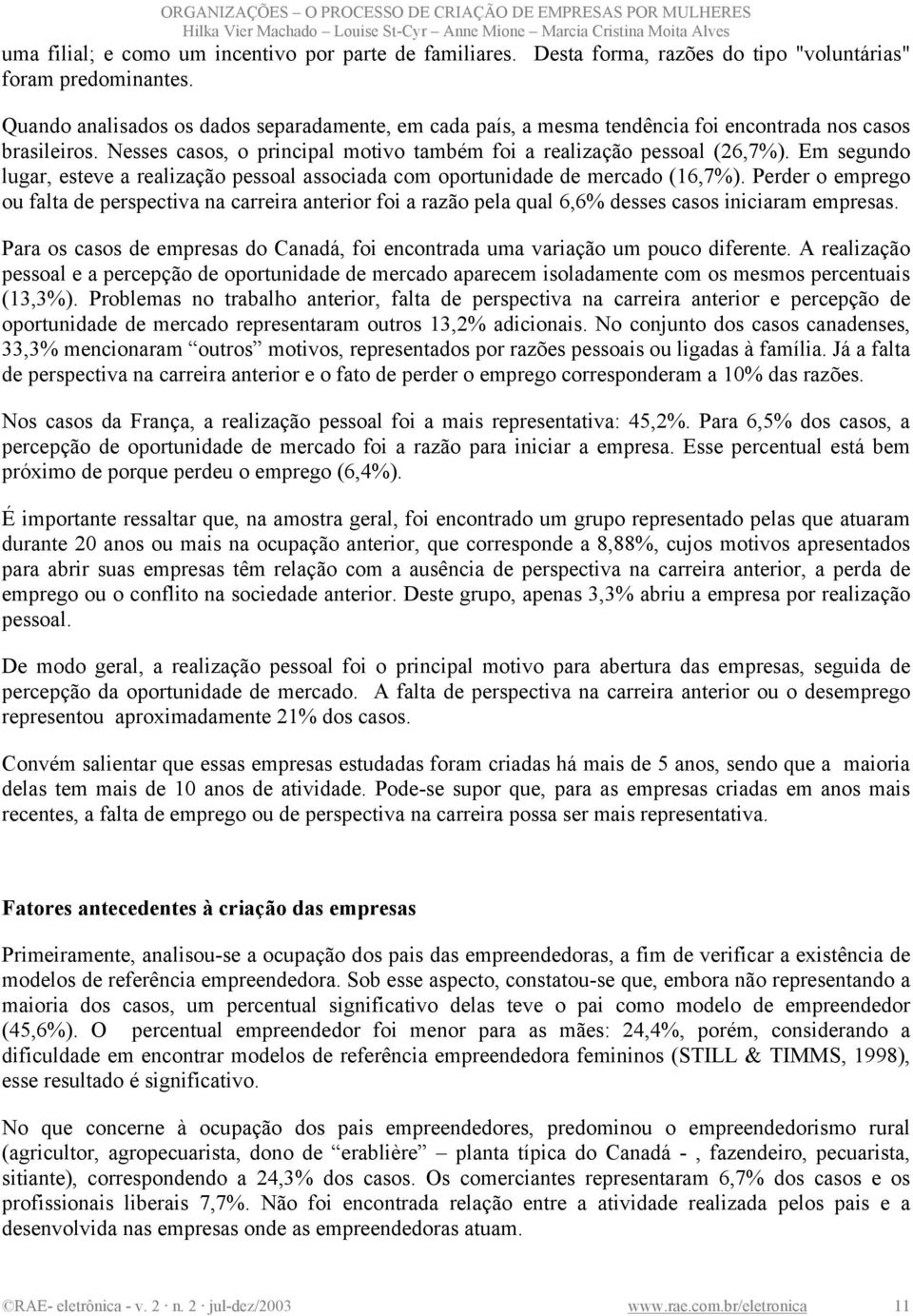 Em segundo lugar, esteve a realização pessoal associada com oportunidade de mercado (16,7%).