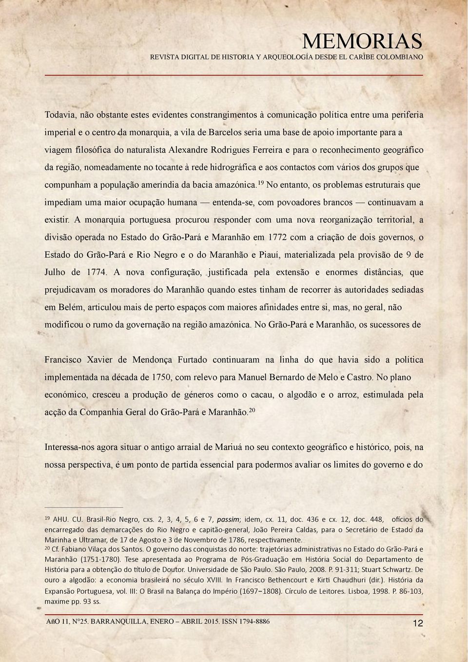 população ameríndia da bacia amazónica. 19 No entanto, os problemas estruturais que impediam uma maior ocupação humana entenda-se, com povoadores brancos continuavam a existir.