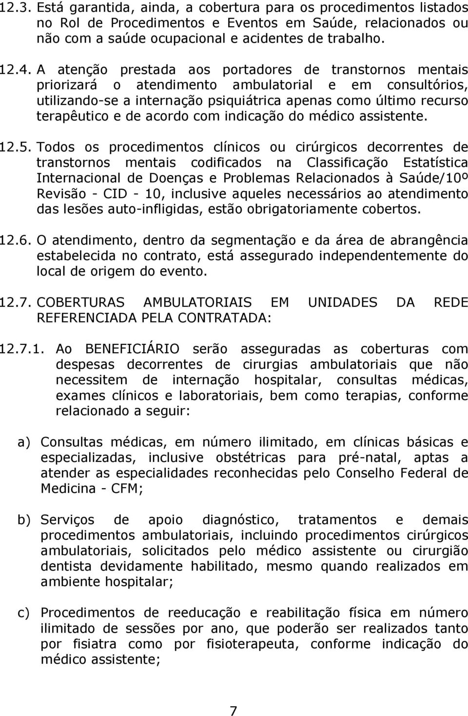 acordo com indicação do médico assistente. 12.5.