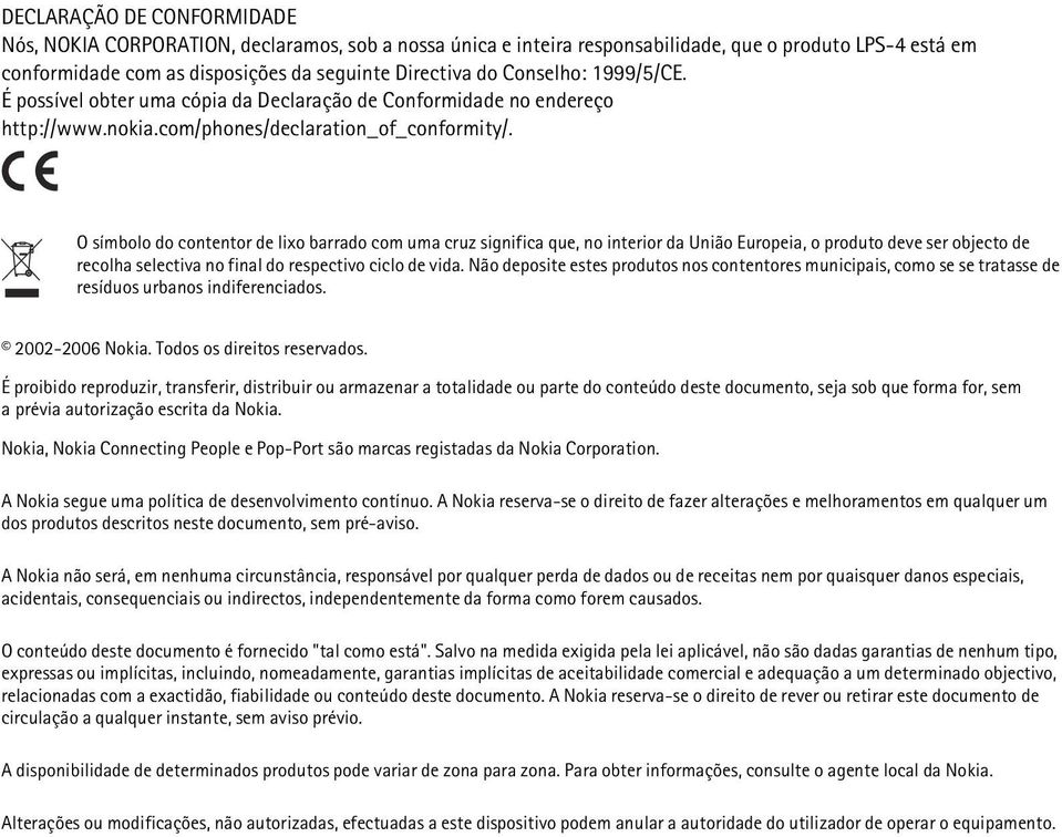 O símbolo do contentor de lixo barrado com uma cruz significa que, no interior da União Europeia, o produto deve ser objecto de recolha selectiva no final do respectivo ciclo de vida.