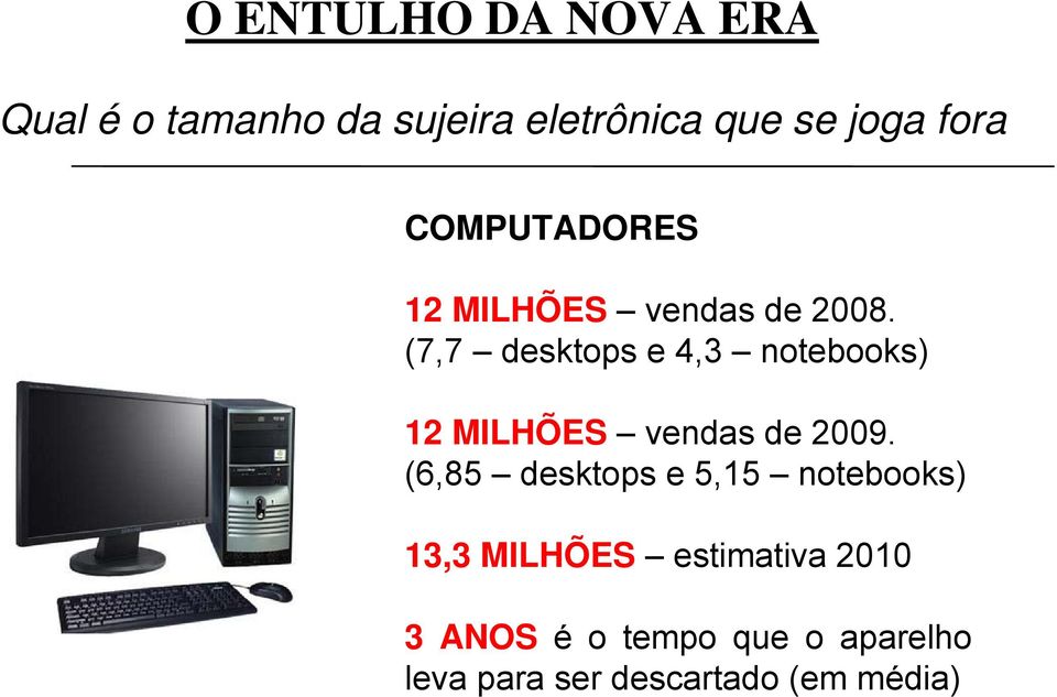(7,7 desktops e 4,3 notebooks) 12 MILHÕES vendas de 2009.