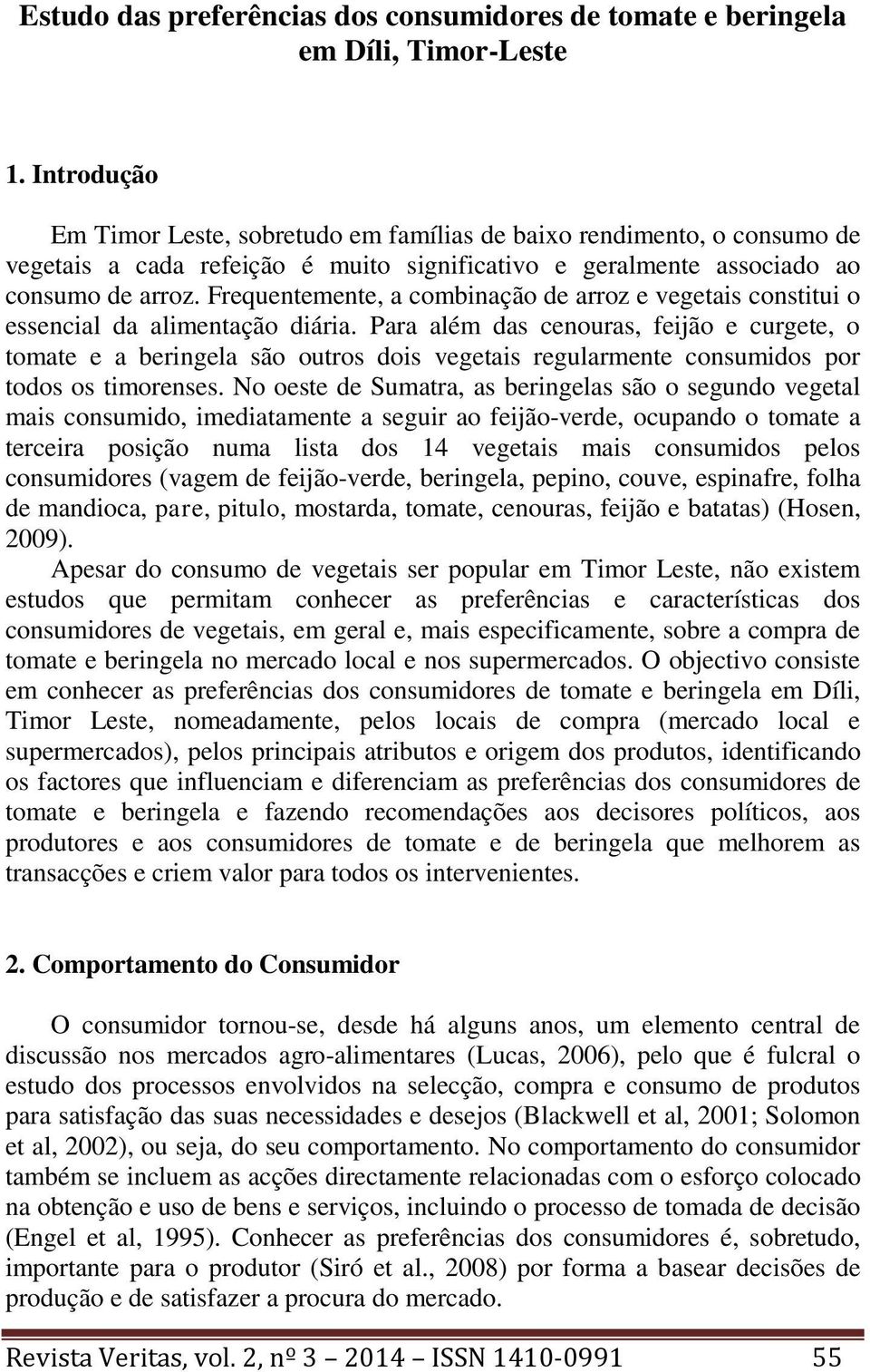 Frequentemente, a combinação de arroz e vegetais constitui o essencial da alimentação diária.