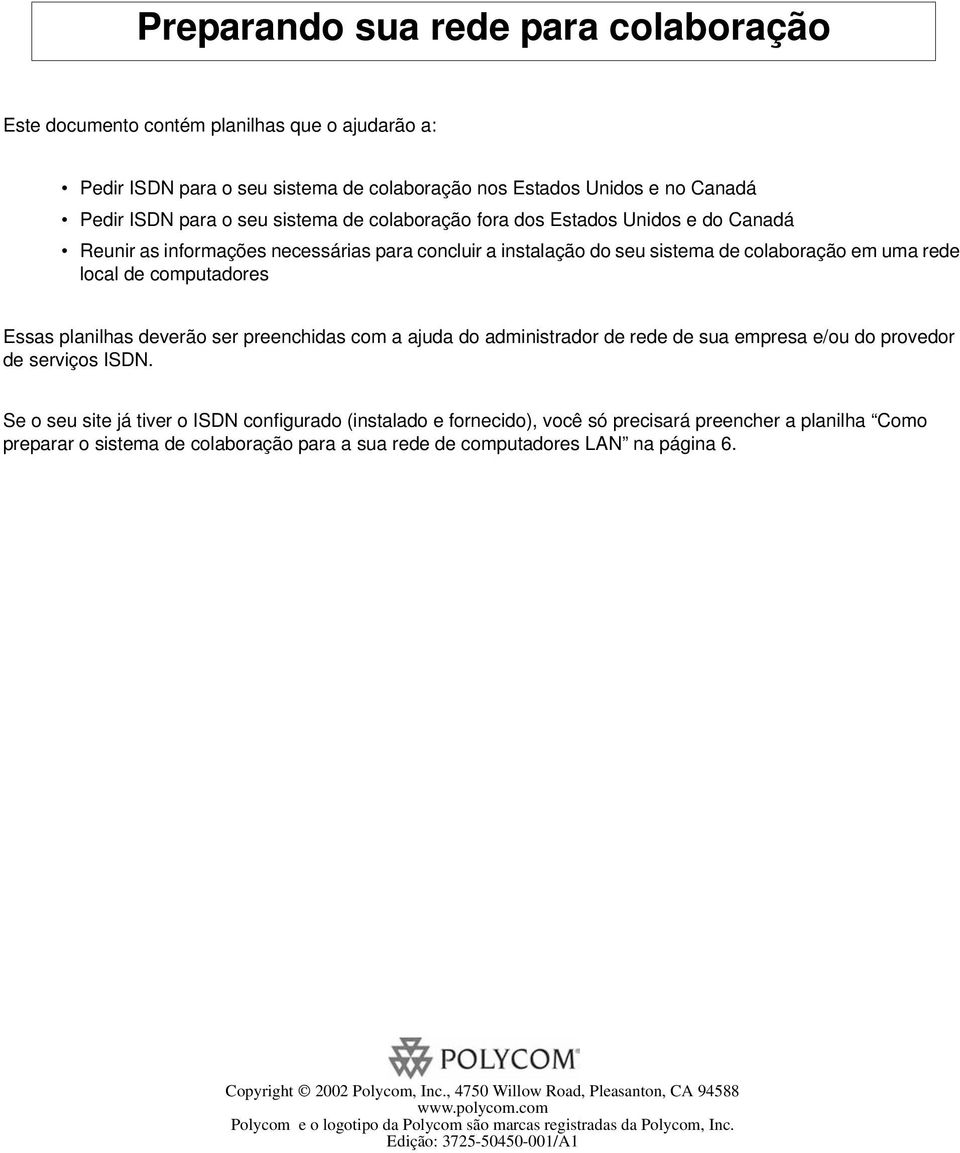 ser preenchidas com a ajuda do administrador de rede de sua empresa e/ou do provedor de serviços ISDN.