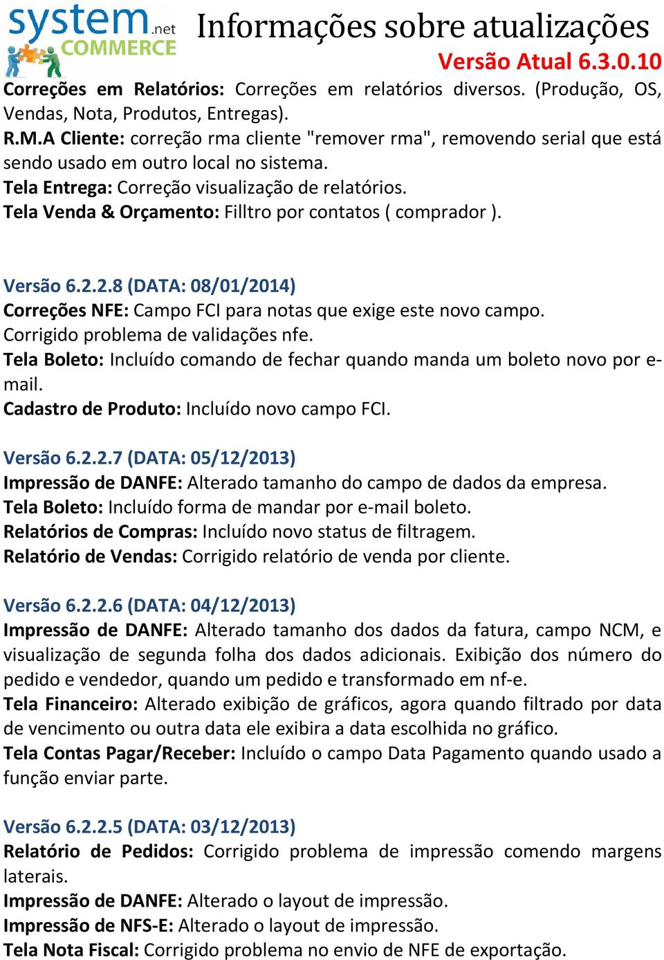 Tela Venda & Orçamento: Filltro por contatos ( comprador ). Versão 6.2.2.8 (DATA: 08/01/2014) Correções NFE: Campo FCI para notas que exige este novo campo. Corrigido problema de validações nfe.