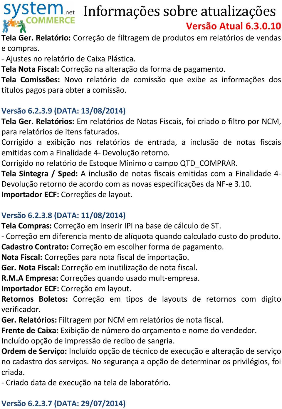 Relatórios: Em relatórios de Notas Fiscais, foi criado o filtro por NCM, para relatórios de itens faturados.