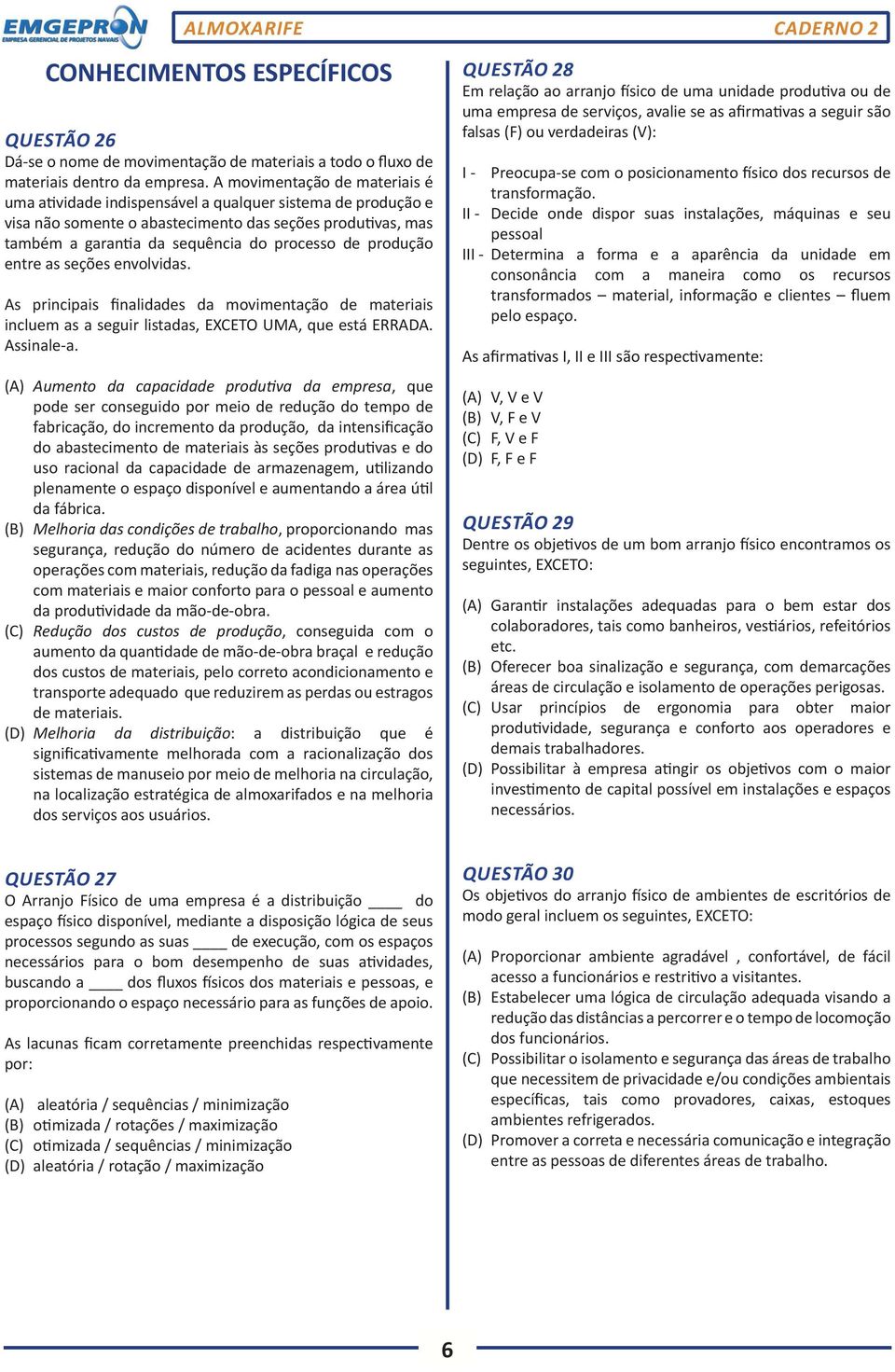 produção entre as seções envolvidas. As principais finalidades da movimentação de materiais incluem as a seguir listadas, EXCETO UMA, que está ERRADA. Assinale-a.