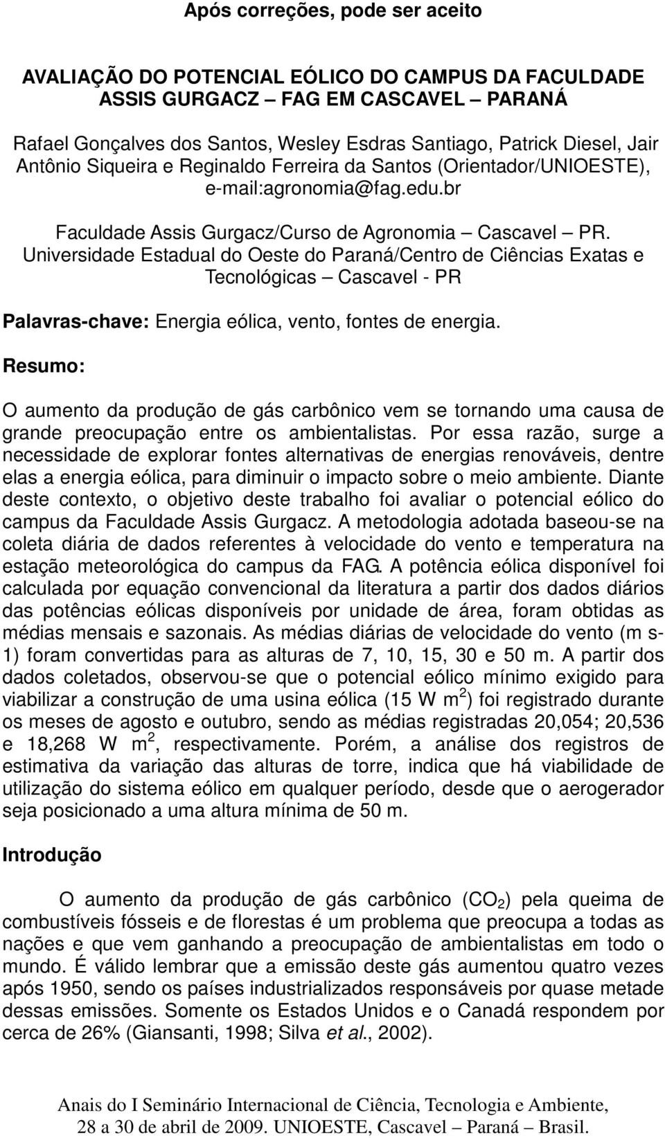 Universidade Estadual do Oeste do Paraná/Centro de Ciências Exatas e Tecnológicas Cascavel - PR Palavras-chave: Energia eólica, vento, fontes de energia.