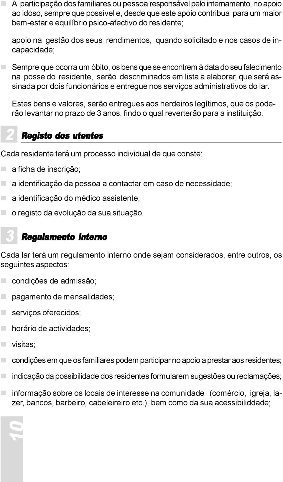 serão descriminados em lista a elaborar, que será assinada por dois funcionários e entregue nos serviços administrativos do lar.