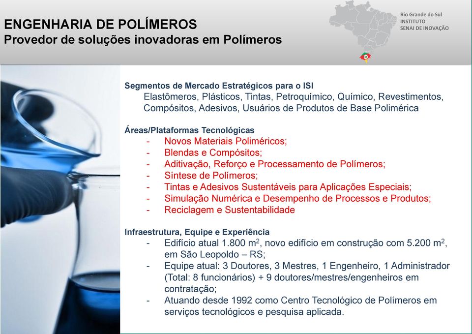 Reforço e Processamento de Polímeros; - Síntese de Polímeros; - Tintas e Adesivos Sustentáveis para Aplicações Especiais; - Simulação Numérica e Desempenho de Processos e Produtos; - Reciclagem e