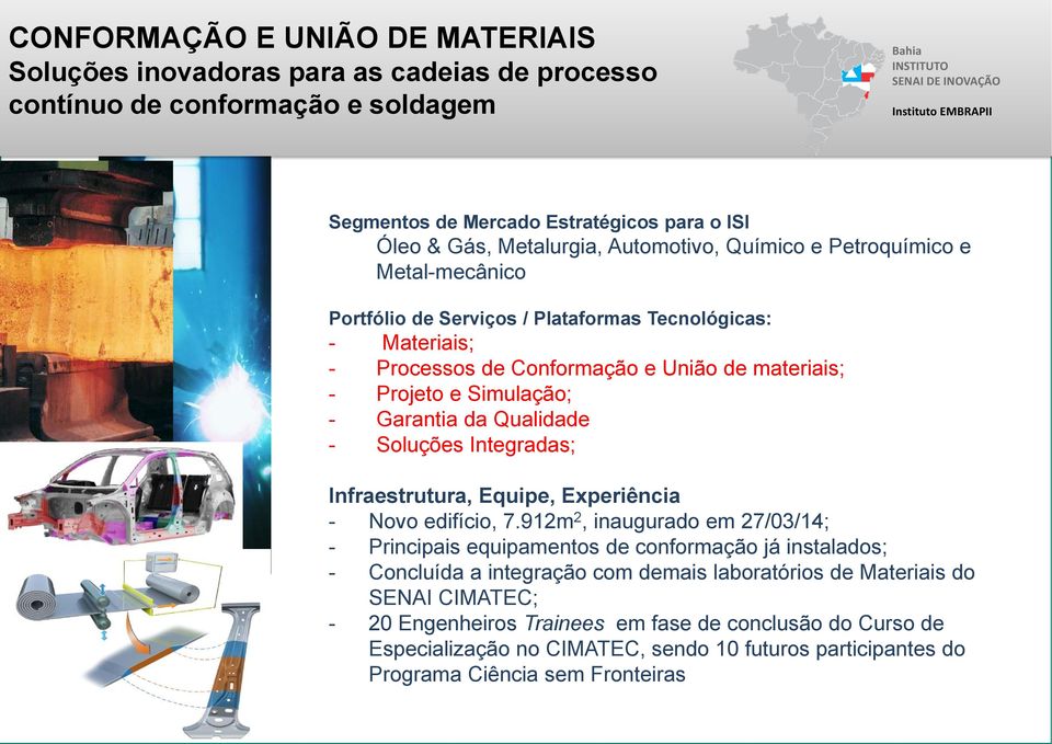 de materiais; - Projeto e Simulação; - Garantia da Qualidade - Soluções Integradas; Infraestrutura, Equipe, Experiência - Novo edifício, 7.