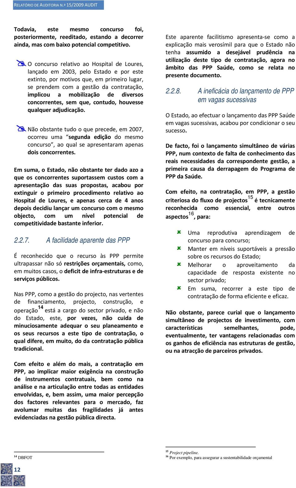 diversos concorrentes, sem que, contudo, houvesse qualquer adjudicação.