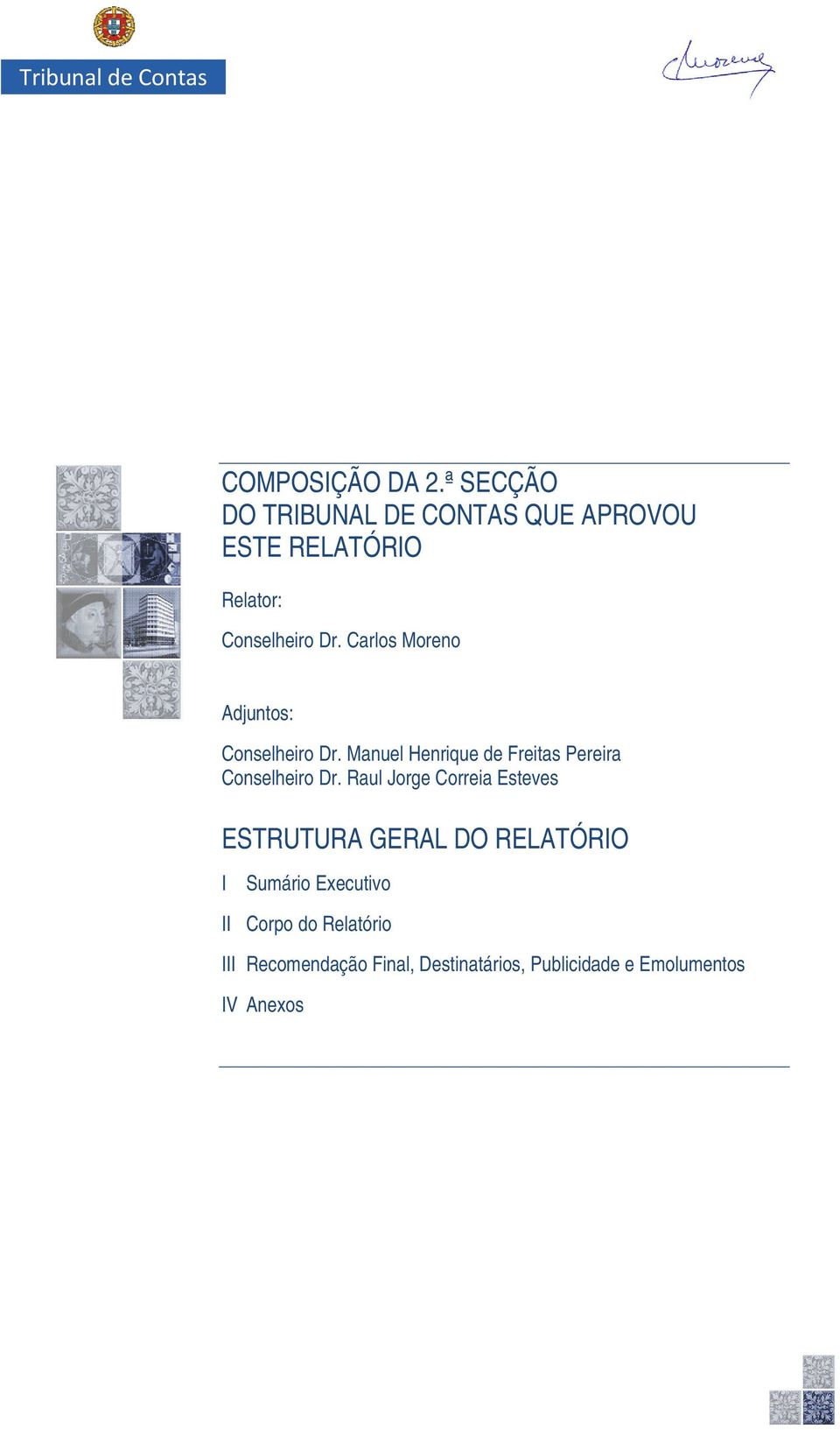 Carlos Moreno Adjuntos: Conselheiroo Dr. Manuel Henrique de Freitas Pereira Conselheiroo Dr.