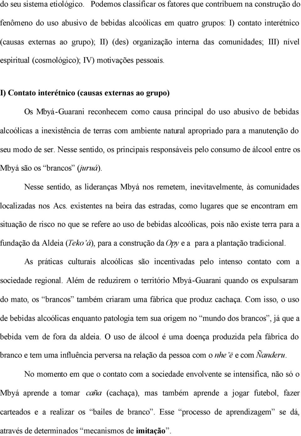 interna das comunidades; III) nível espiritual (cosmológico); IV) motivações pessoais.