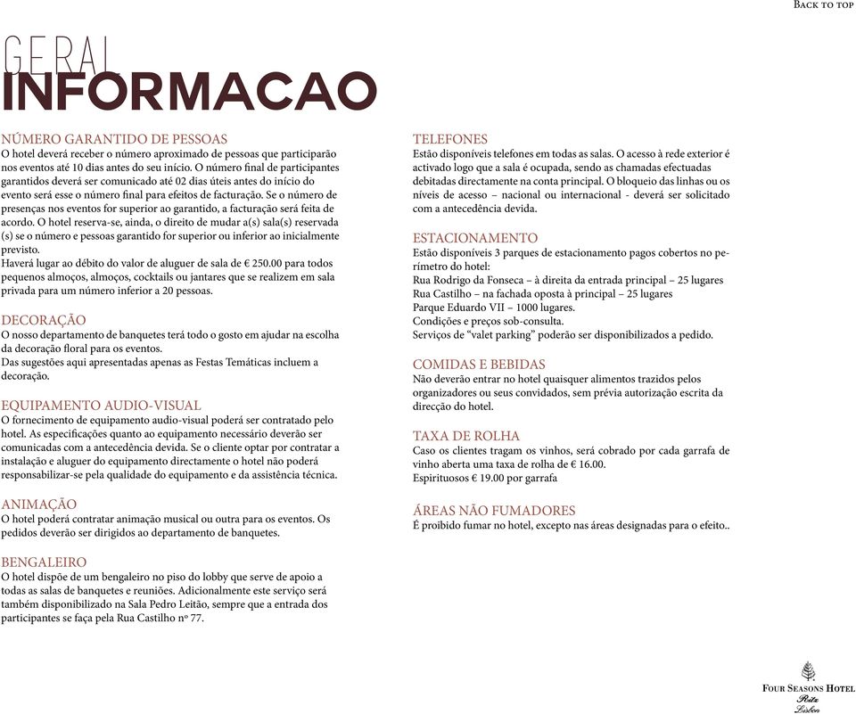 Se o número de presenças nos eventos for superior ao garantido, a facturação será feita de acordo.