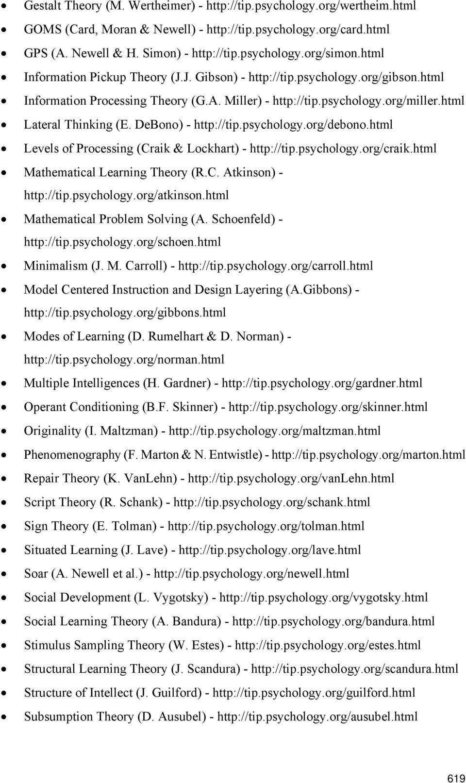DeBono) - http://tip.psychology.org/debono.html Levels of Processing (Craik & Lockhart) - http://tip.psychology.org/craik.html Mathematical Learning Theory (R.C. Atkinson) - http://tip.psychology.org/atkinson.