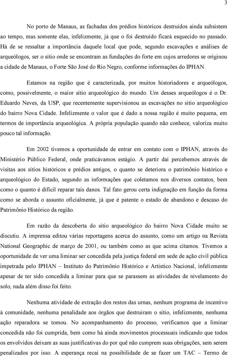 Manaus, o Forte São José do Rio Negro, conforme informações do IPHAN.