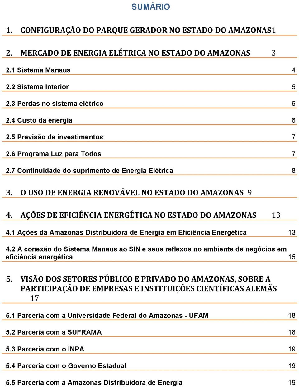 AÇÕES DE EFICIÊNCIA ENERGÉTICA NO ESTADO DO AMAZONAS 13 4.1 Ações da Amazonas Distribuidora de Energia em Eficiência Energética 13 4.
