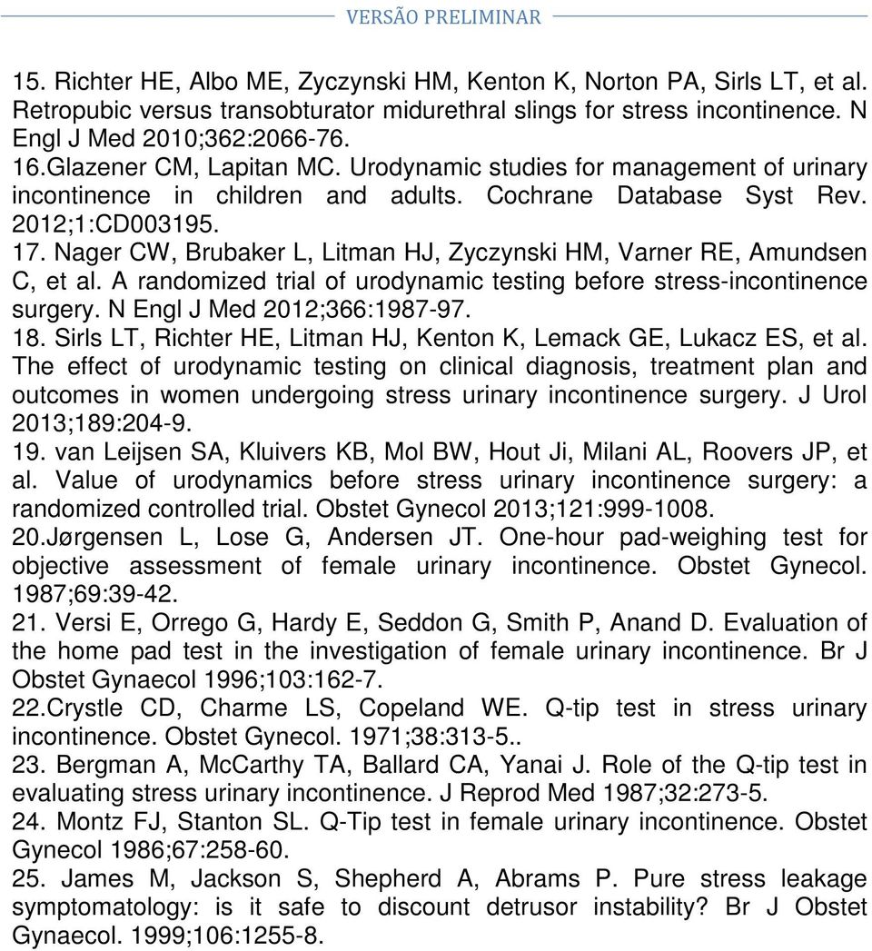 Nager CW, Brubaker L, Litman HJ, Zyczynski HM, Varner RE, Amundsen C, et al. A randomized trial of urodynamic testing before stress-incontinence surgery. N Engl J Med 2012;366:1987-97. 18.