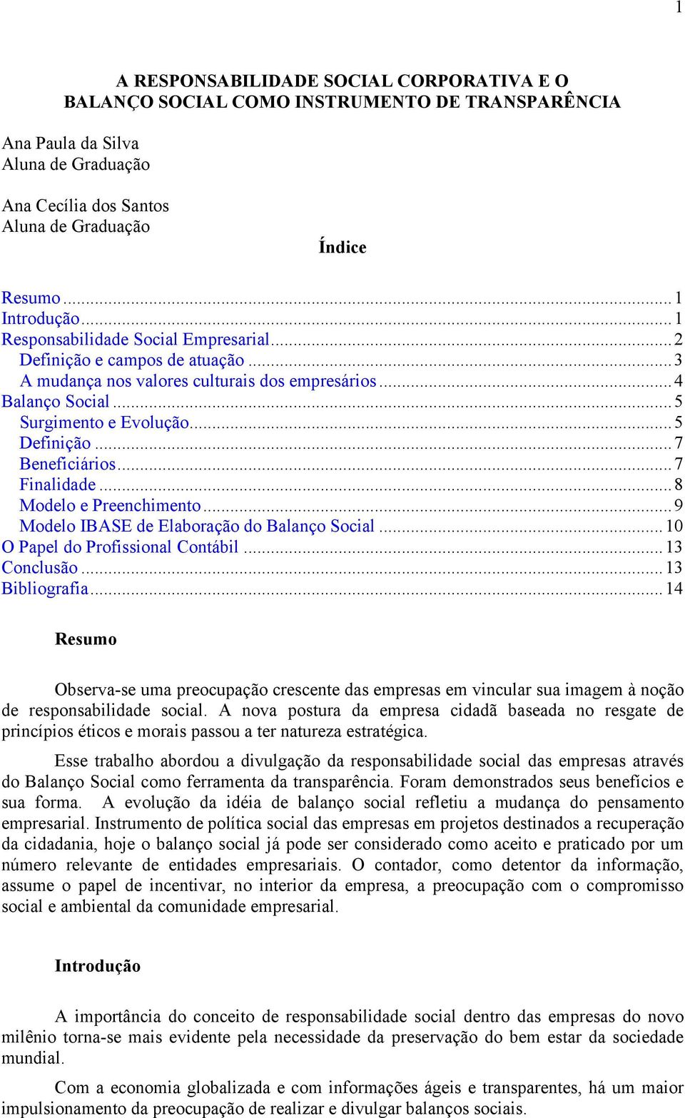 ..7 Beneficiários...7 Finalidade...8 Modelo e Preenchimento...9 Modelo IBASE de Elaboração do Balanço Social...10 O Papel do Profissional Contábil...13 Conclusão...13 Bibliografia.