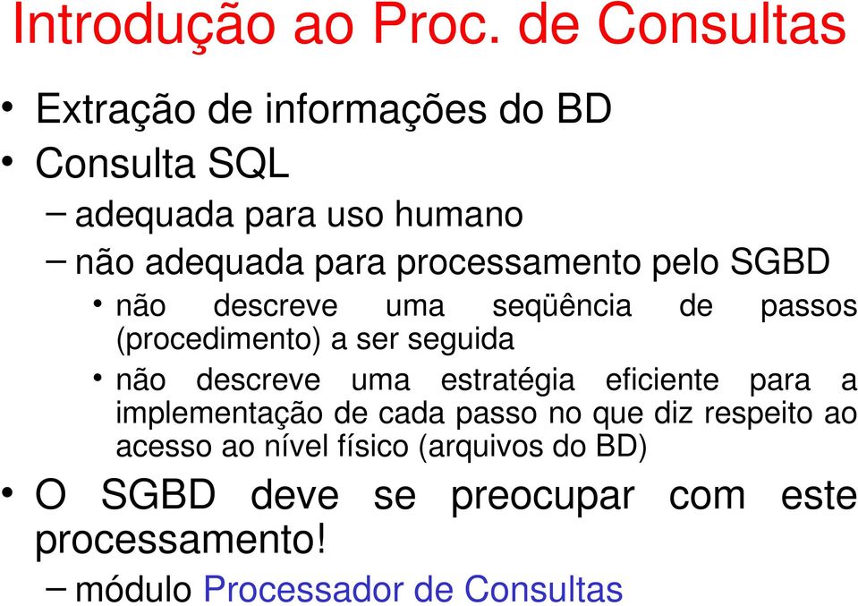 processamento pelo SGBD não descreve uma seqüência de passos (procedimento) a ser seguida não descreve uma