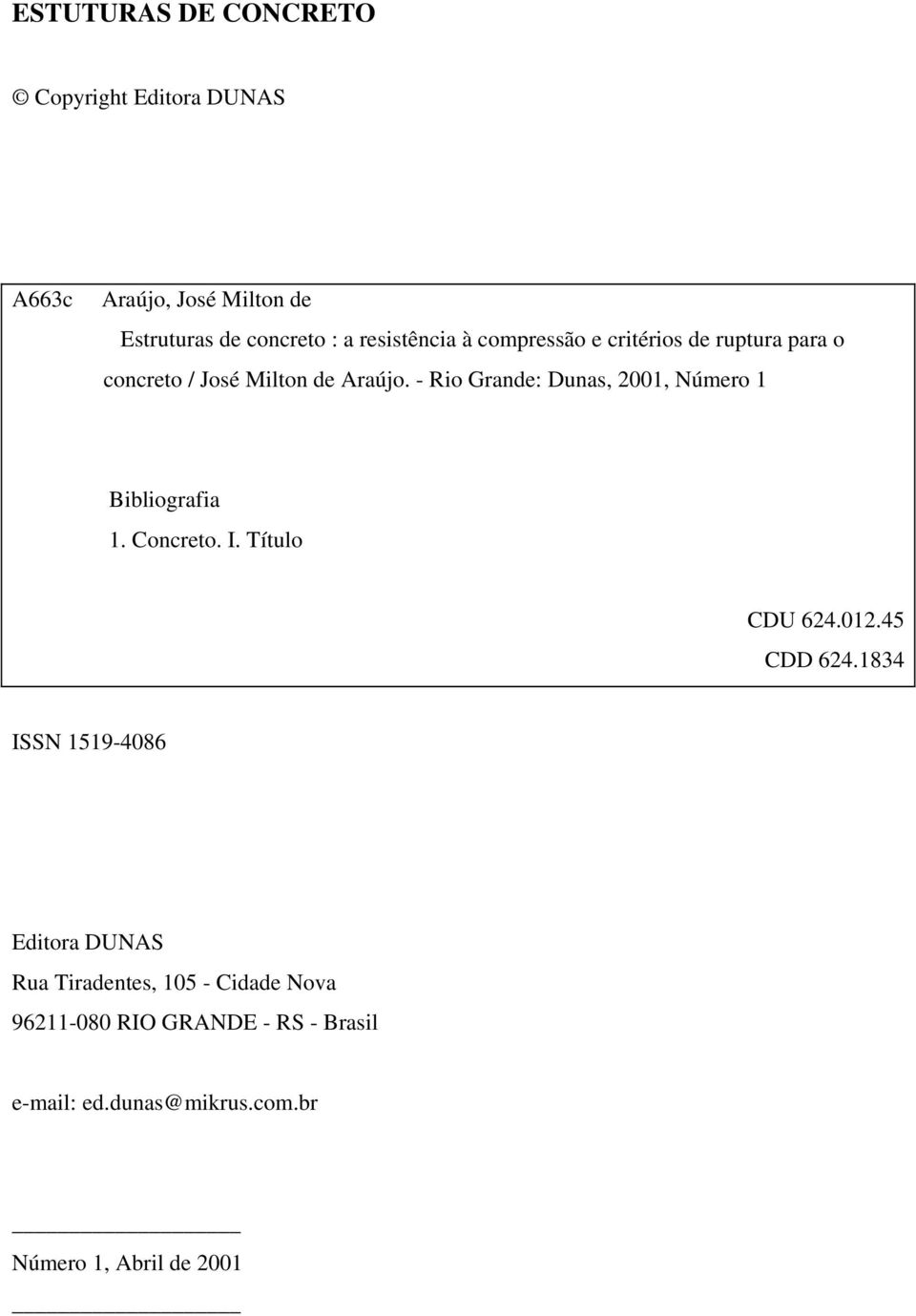 - Rio Grande: Dunas, 2001, Número 1 Bibliografia 1. Concreto. I. Título CDU 624.012.45 CDD 624.