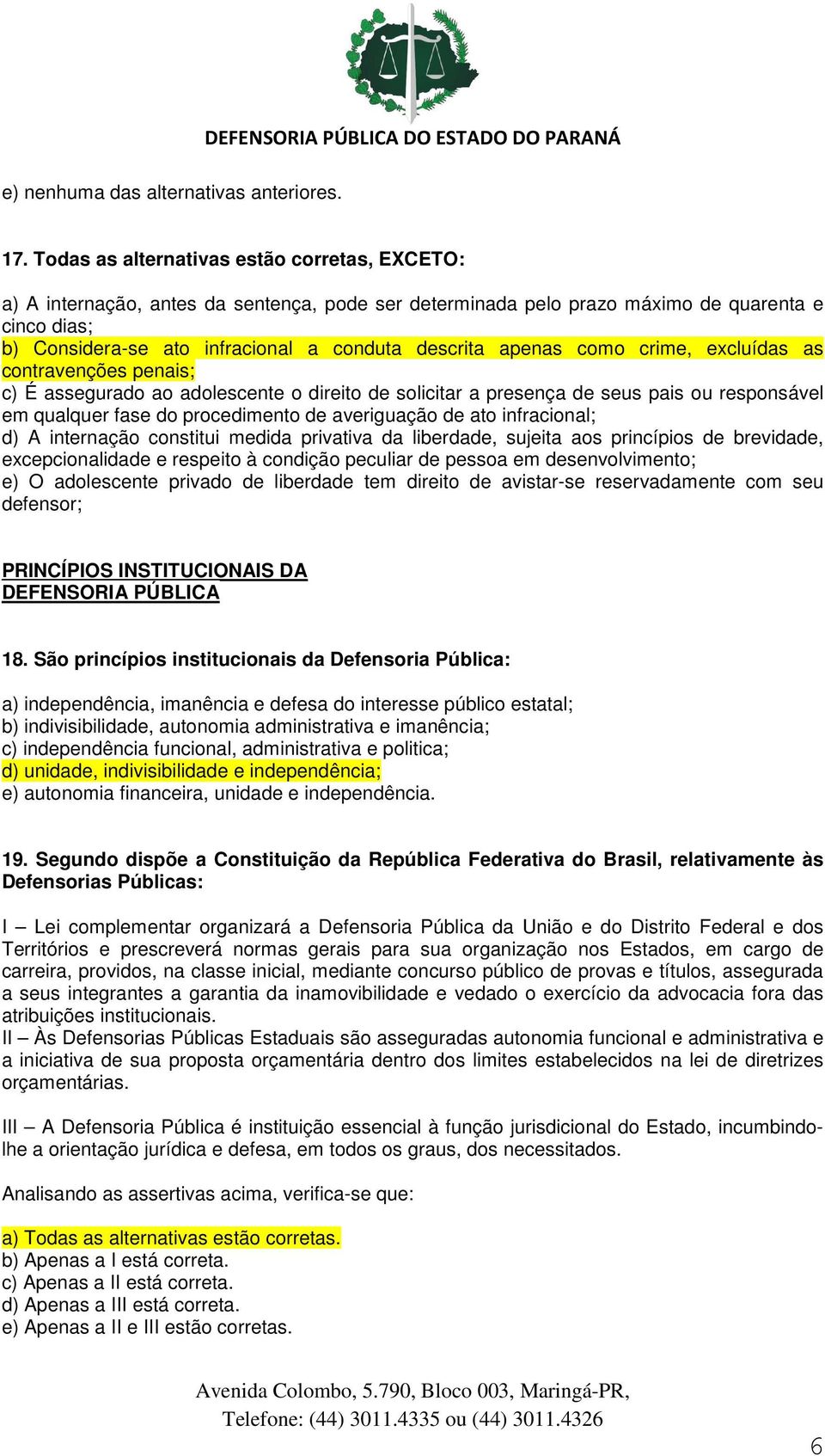 apenas como crime, excluídas as contravenções penais; c) É assegurado ao adolescente o direito de solicitar a presença de seus pais ou responsável em qualquer fase do procedimento de averiguação de