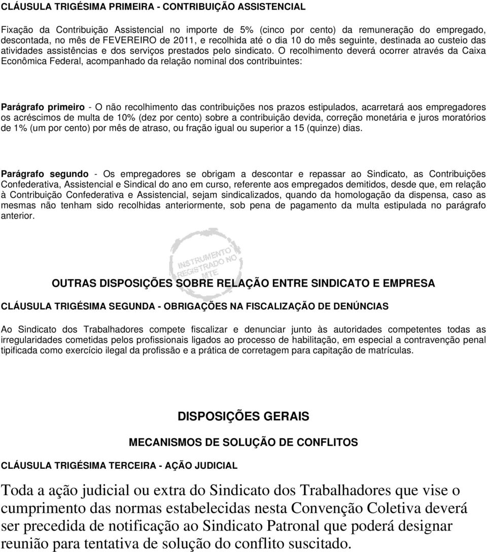 O recolhimento deverá ocorrer através da Caixa Econômica Federal, acompanhado da relação nominal dos contribuintes: Parágrafo primeiro - O não recolhimento das contribuições nos prazos estipulados,