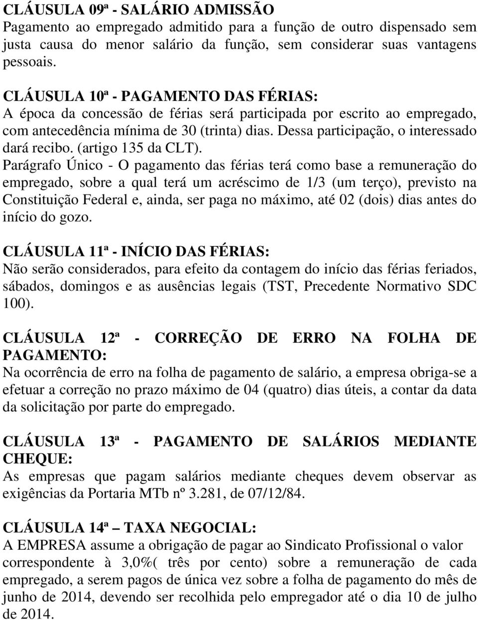 Dessa participação, o interessado dará recibo. (artigo 135 da CLT).