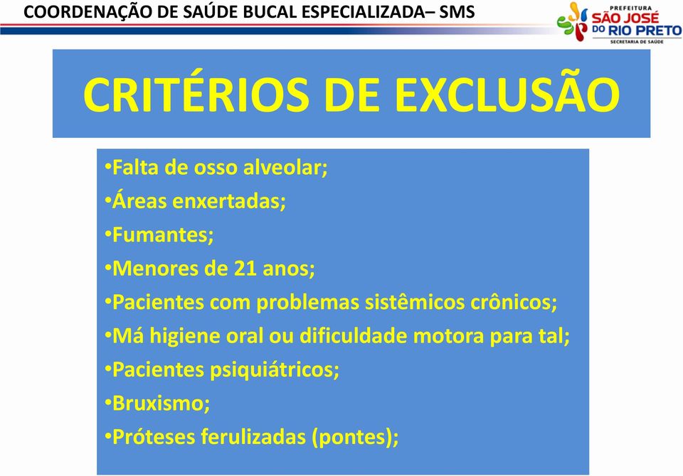 Pacientes com problemas sistêmicos crônicos; Má higiene oral ou